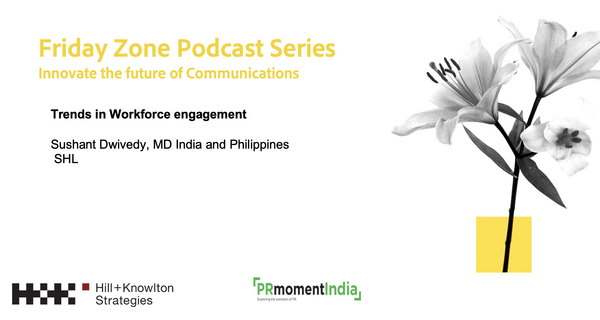 Consumer marketing approach required for employee communications says SHL's Sushant Dwivedy: PRmoment-Hill+Knowlton Strategies Friday Zone