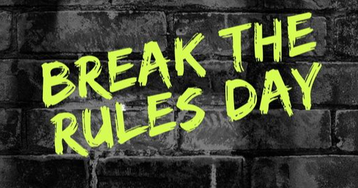 Break the Rules Day!