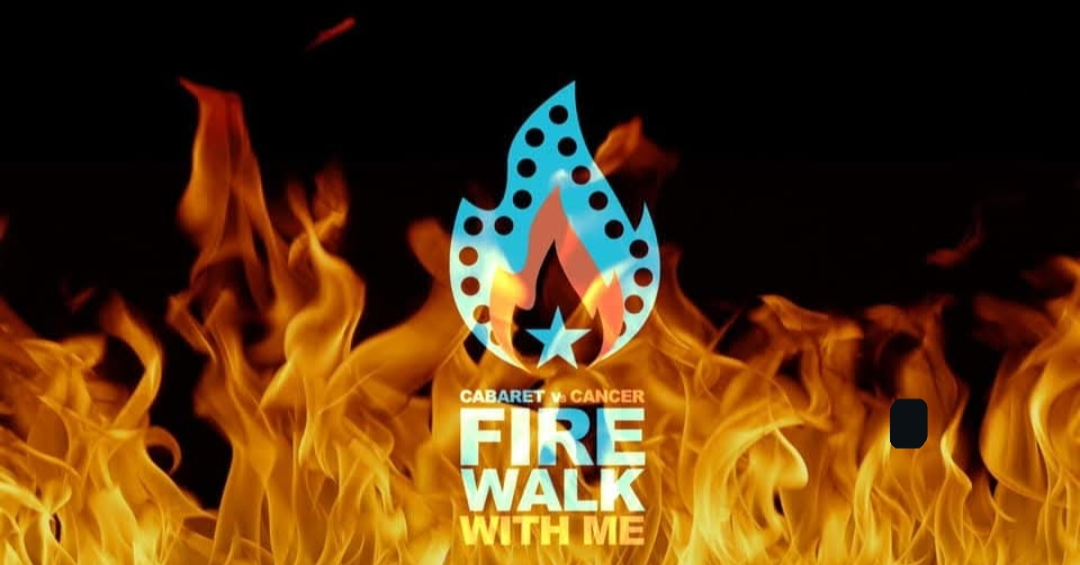 FIREWALK WITH ME II : Cabaret VS Cancer