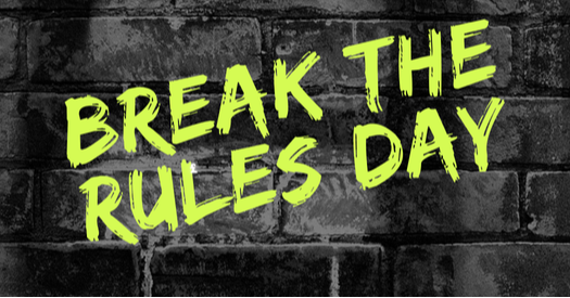 Break the Rules Day!