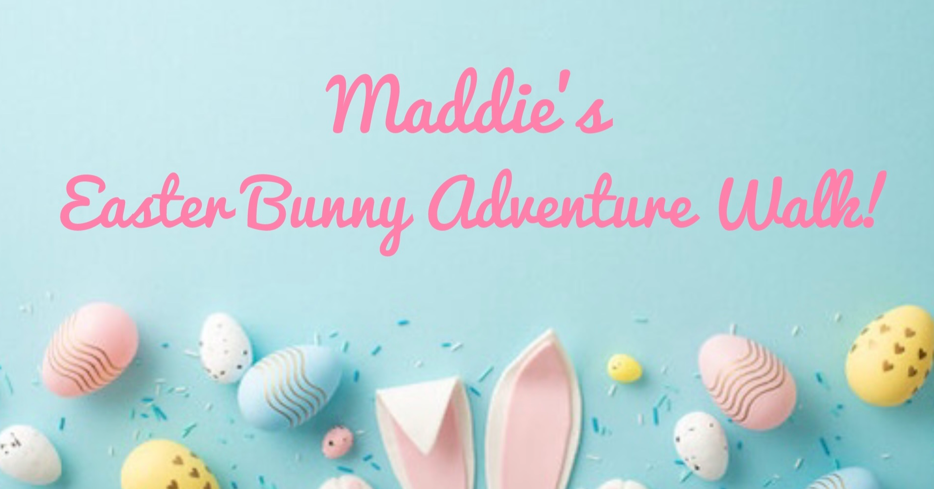 Maddie’s Easter Bunny Adventure Walk!
