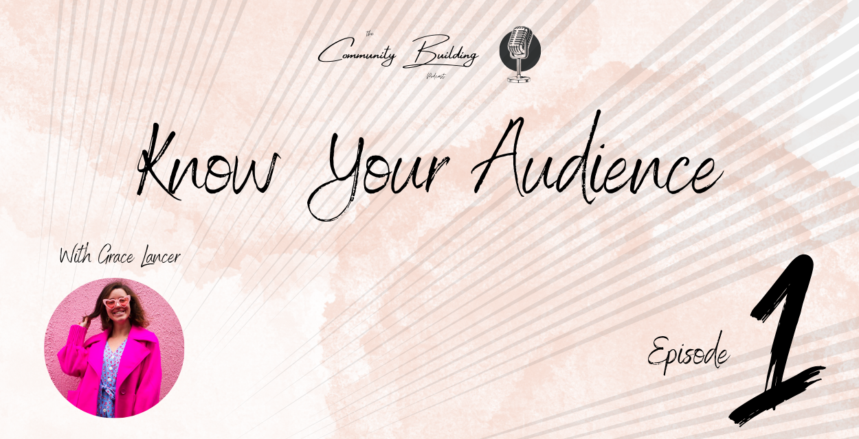 Episode 1 - Know Your Audience (With Grace Lancer)
