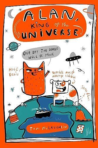 Book cover of "Alan, King of the Universe" by Tom McLaughlin, featuring an illustrated orange cat and a spotted dog standing on a globe-like world beneath a space-themed background with planets, stars and a UFO. Designed for children aged 7+ and newly independent readers.