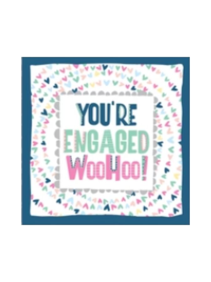 You're Engaged Woo Hoo!
