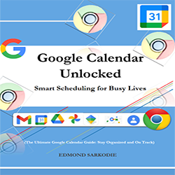 Google Calendar Unlocked : Smart Scheduling for Busy Lives